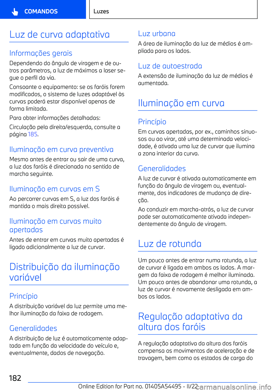 BMW IX 2022 Manual do condutor (in Portuguese) Luz de curva adaptativa
Informa BMW IX 2022 Manual do condutor (in Portuguese) Luz de curva adaptativa
Informa