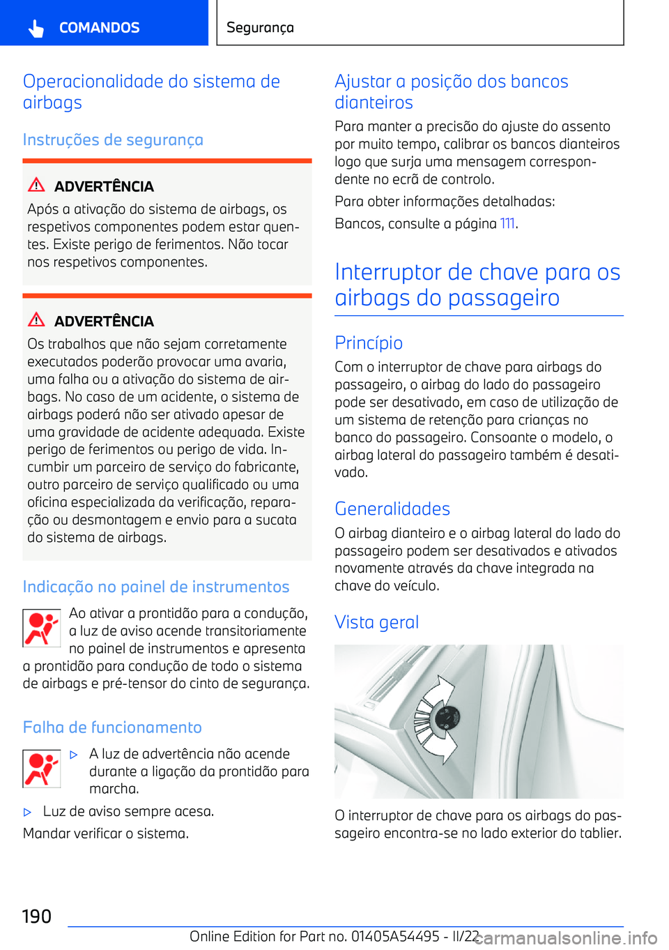 BMW IX 2022 Manual do condutor (in Portuguese) Operacionalidade do sistema de
airbags
Instru BMW IX 2022 Manual do condutor (in Portuguese) Operacionalidade do sistema de
airbags
Instru