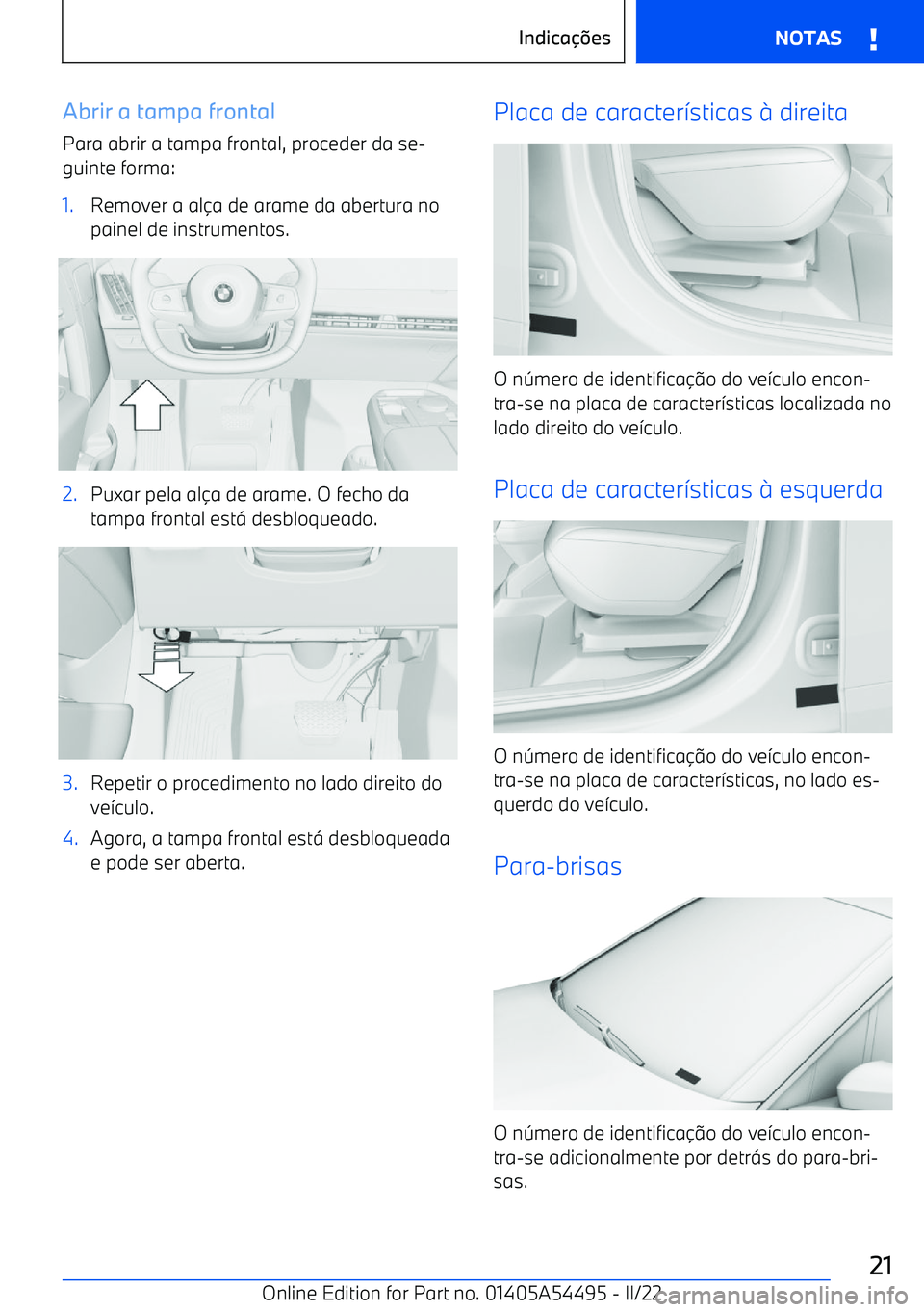BMW IX 2022  Manual do condutor (in Portuguese) Abrir a tampa frontalPara abrir a tampa frontal, proceder da se
