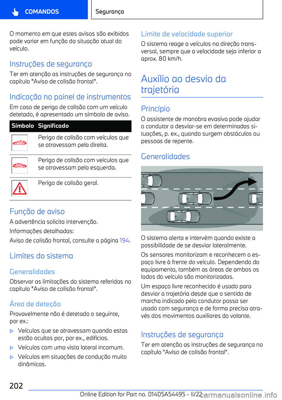BMW IX 2022  Manual do condutor (in Portuguese) O momento em que estes avisos s9o exibidos
pode variar em fun