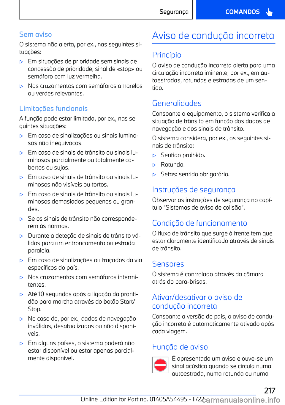 BMW IX 2022  Manual do condutor (in Portuguese) Sem aviso
O sistema n 9o alerta, por ex., nas seguintes si