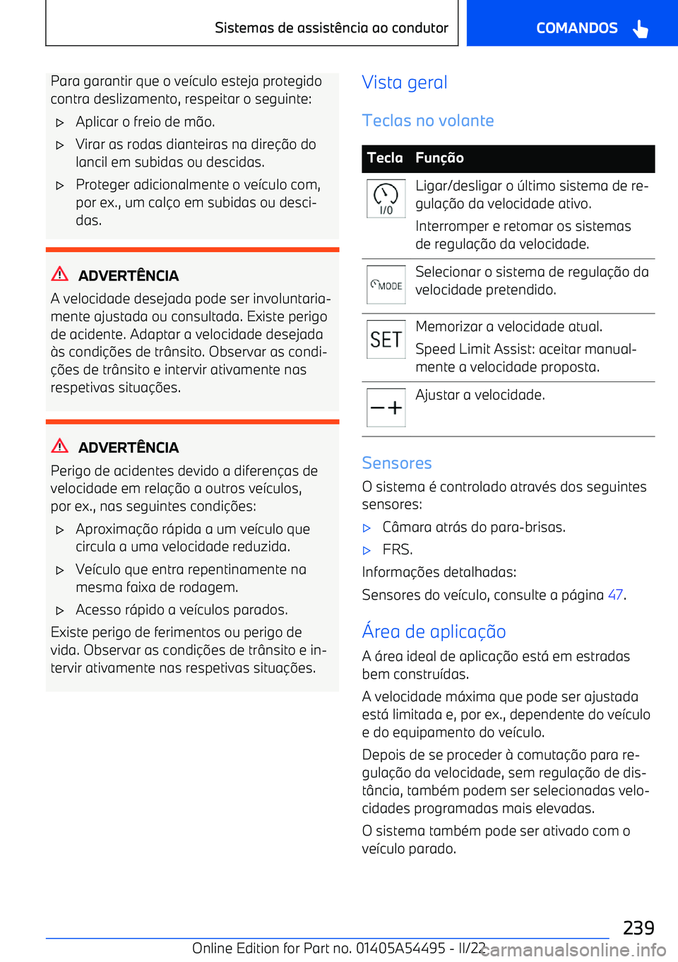 BMW IX 2022  Manual do condutor (in Portuguese) Para garantir que o ve7culo esteja protegido
contra deslizamento, respeitar o seguinte:
