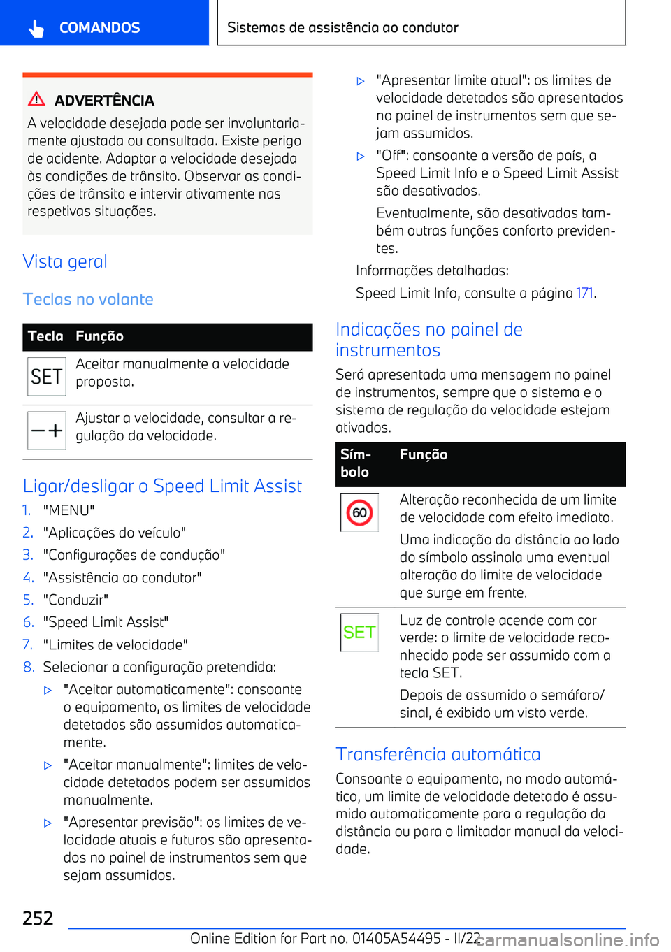 BMW IX 2022  Manual do condutor (in Portuguese) ADVERTNCIA
A velocidade desejada pode ser involuntaria