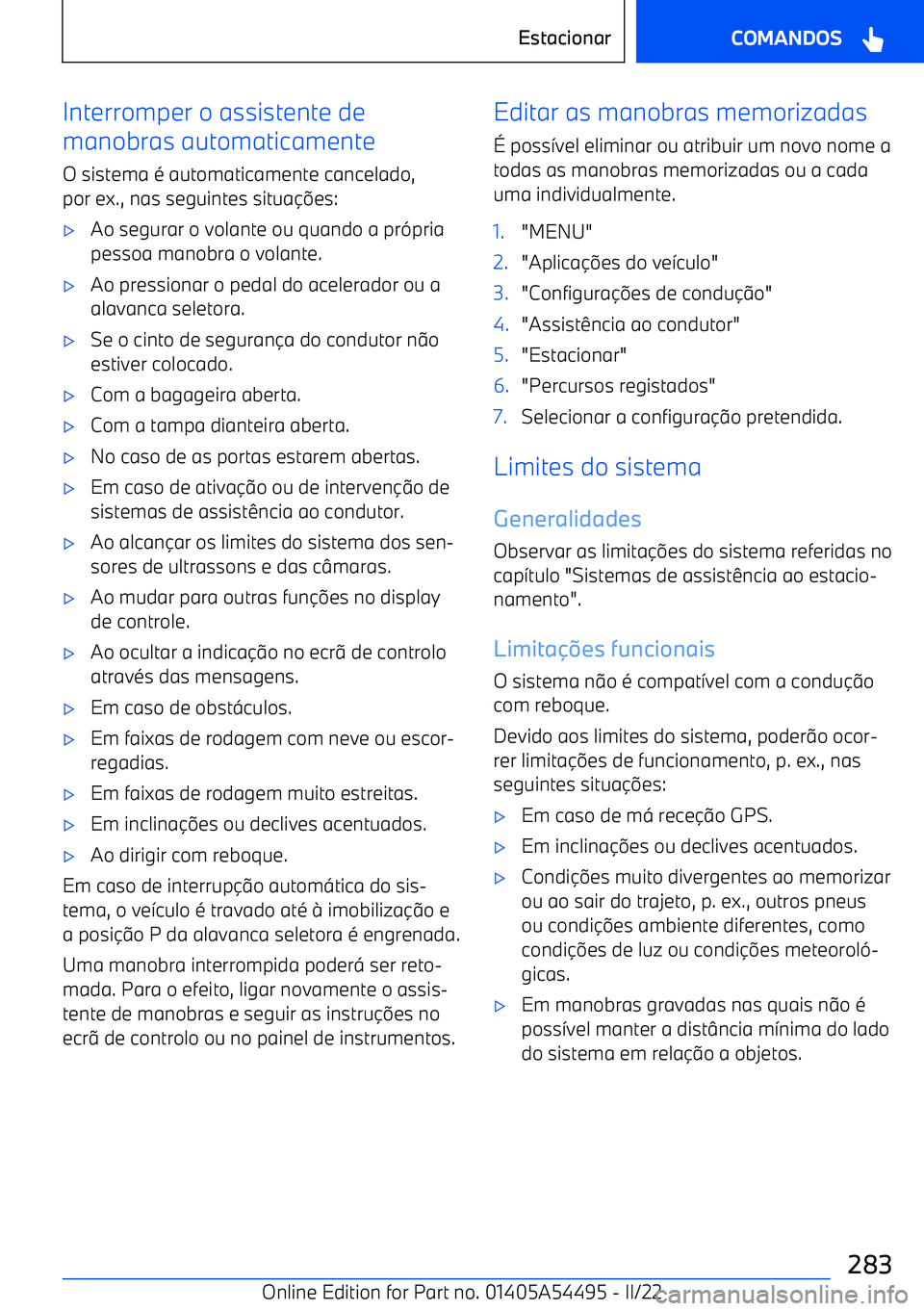BMW IX 2022 Manual do condutor (in Portuguese) Interromper o assistente de
manobras automaticamente
O sistema BMW IX 2022 Manual do condutor (in Portuguese) Interromper o assistente de
manobras automaticamente
O sistema