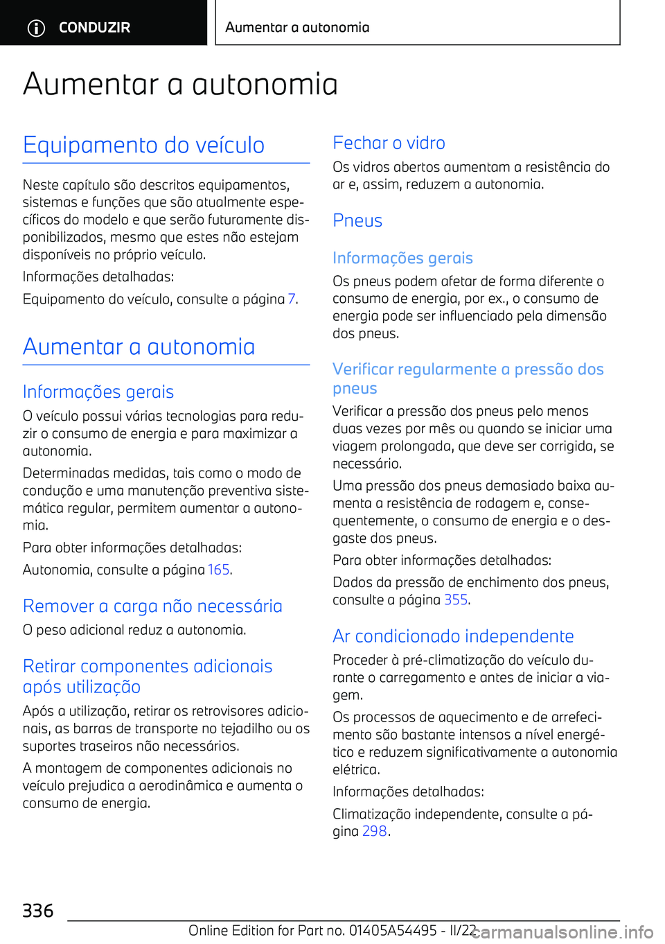 BMW IX 2022  Manual do condutor (in Portuguese) Aumentar a autonomiaEquipamento do ve7culo
Neste cap 7tulo s 9o descritos equipamentos,
sistemas e fun
