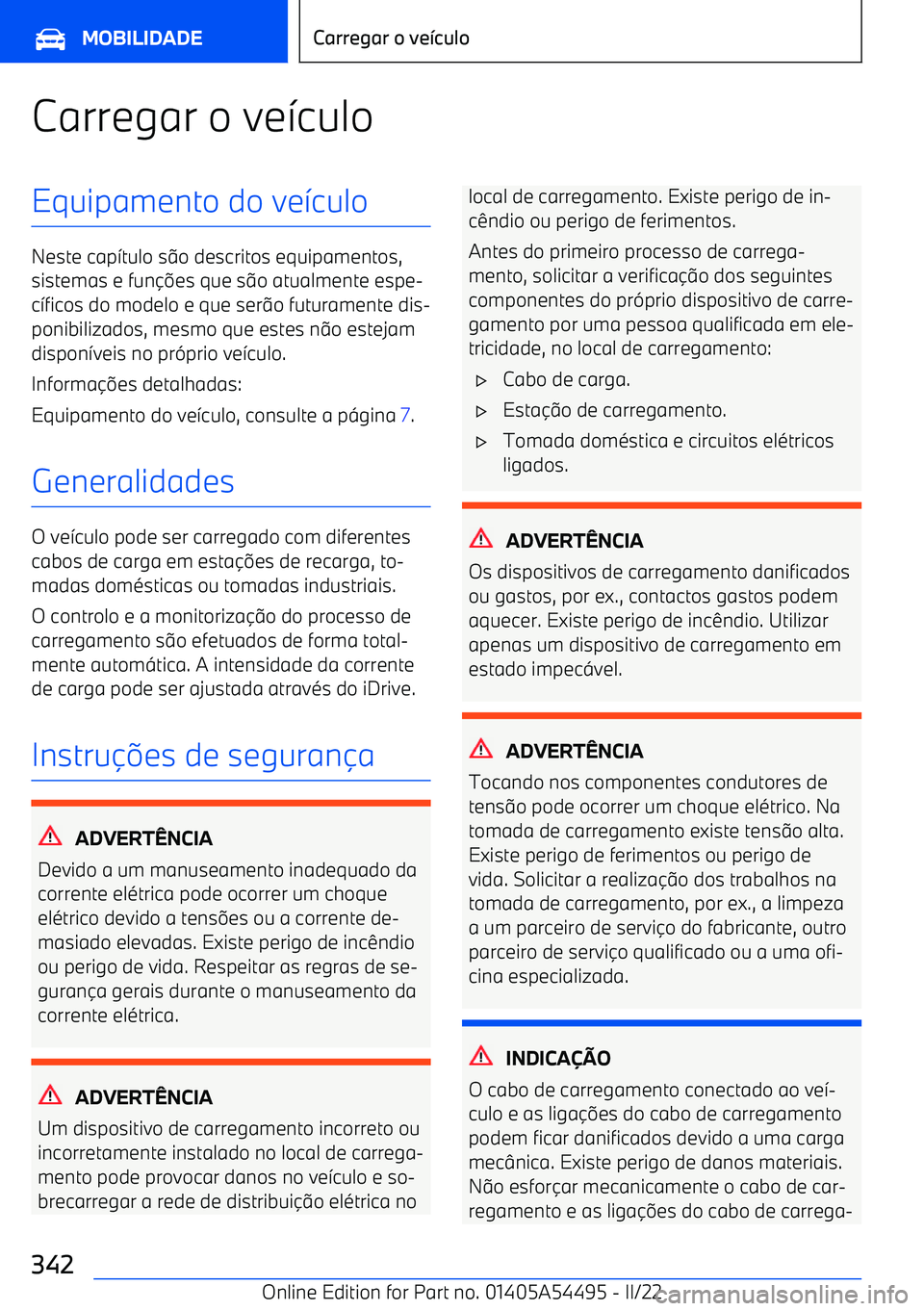BMW IX 2022  Manual do condutor (in Portuguese) Carregar o ve7culoEquipamento do ve 7culo
Neste cap 7tulo s 9o descritos equipamentos,
sistemas e fun