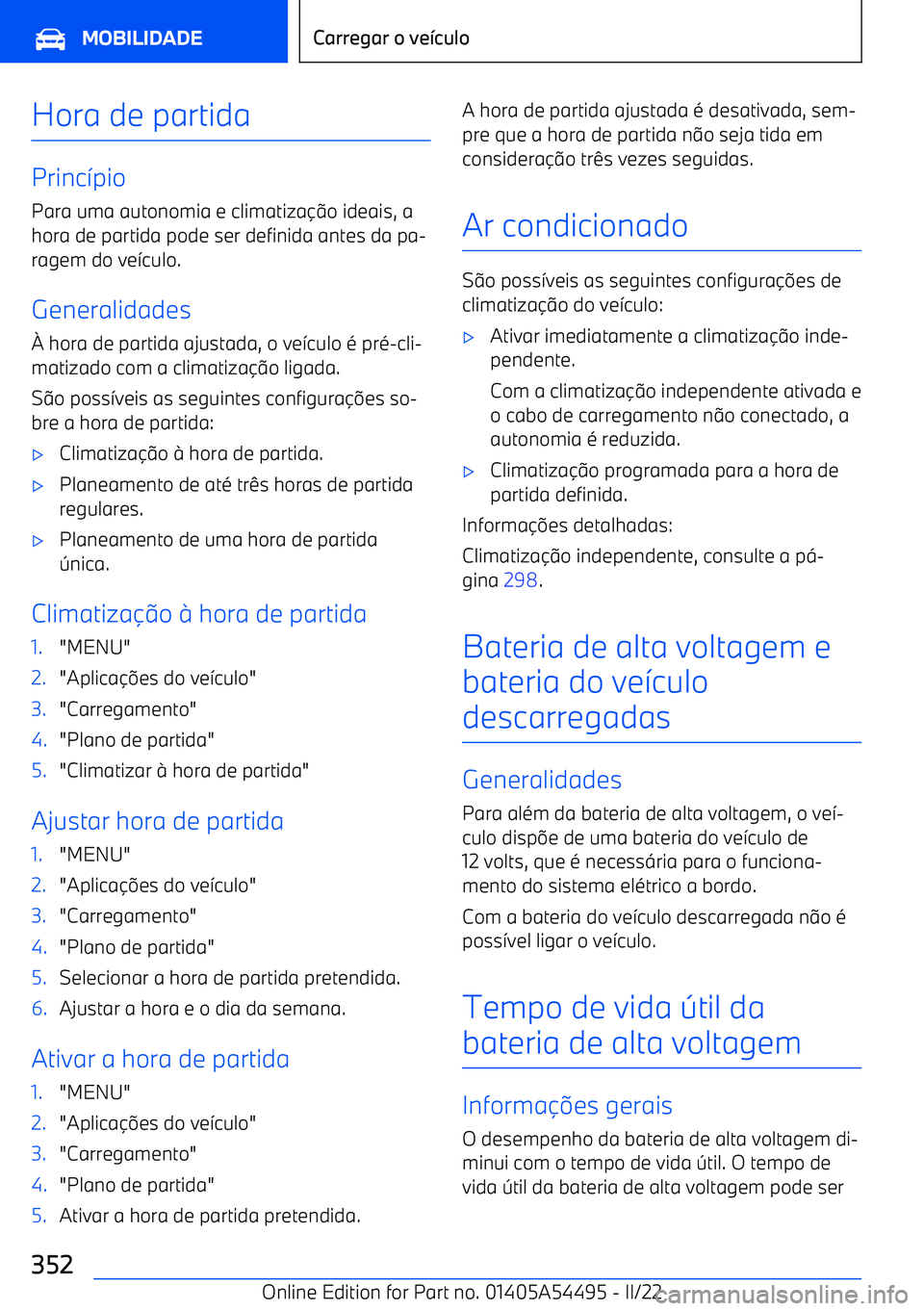 BMW IX 2022  Manual do condutor (in Portuguese) Hora de partida
Princ7pio
Para uma autonomia e climatiza