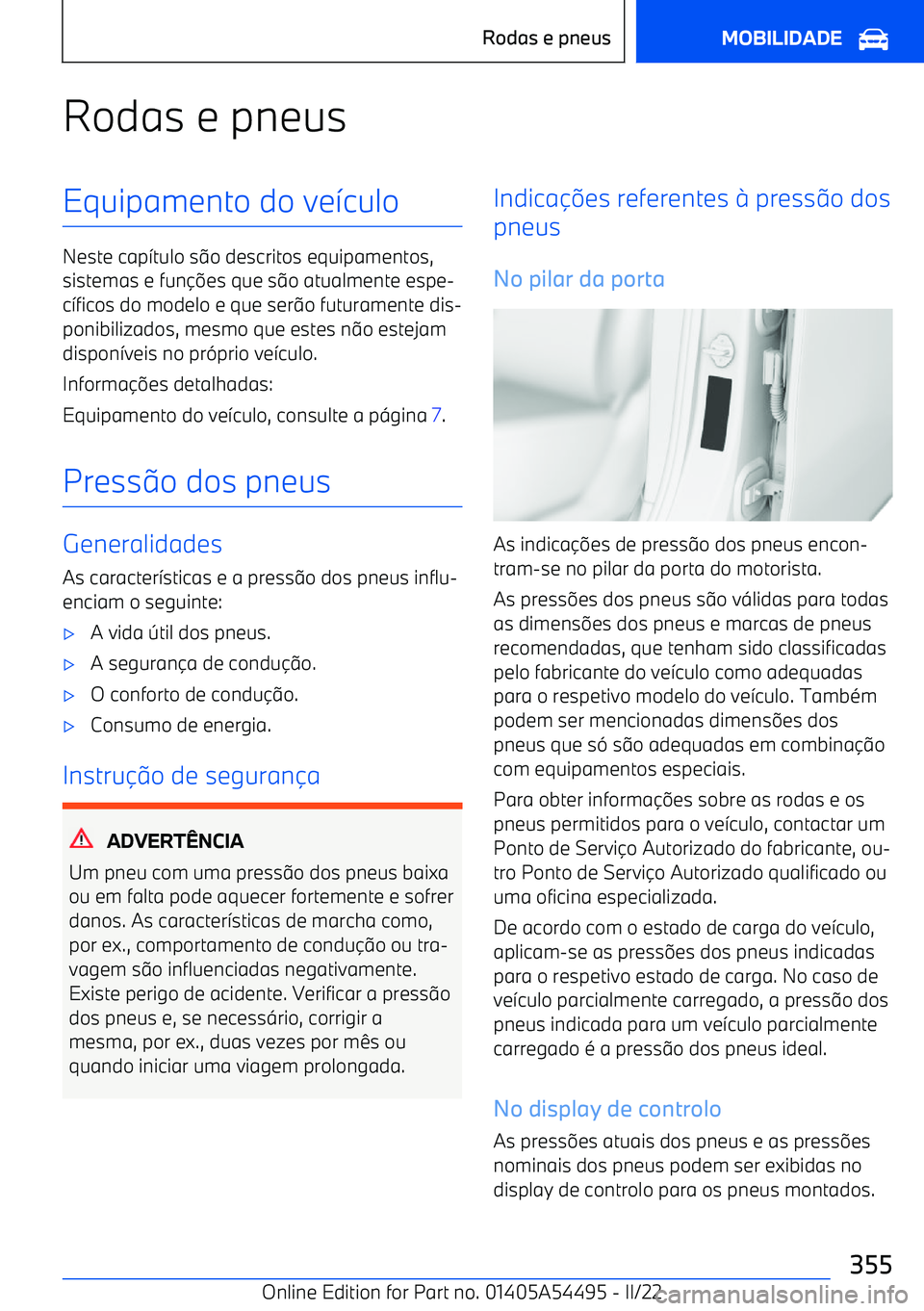 BMW IX 2022  Manual do condutor (in Portuguese) Rodas e pneusEquipamento do ve7culo
Neste cap 7tulo s 9o descritos equipamentos,
sistemas e fun
