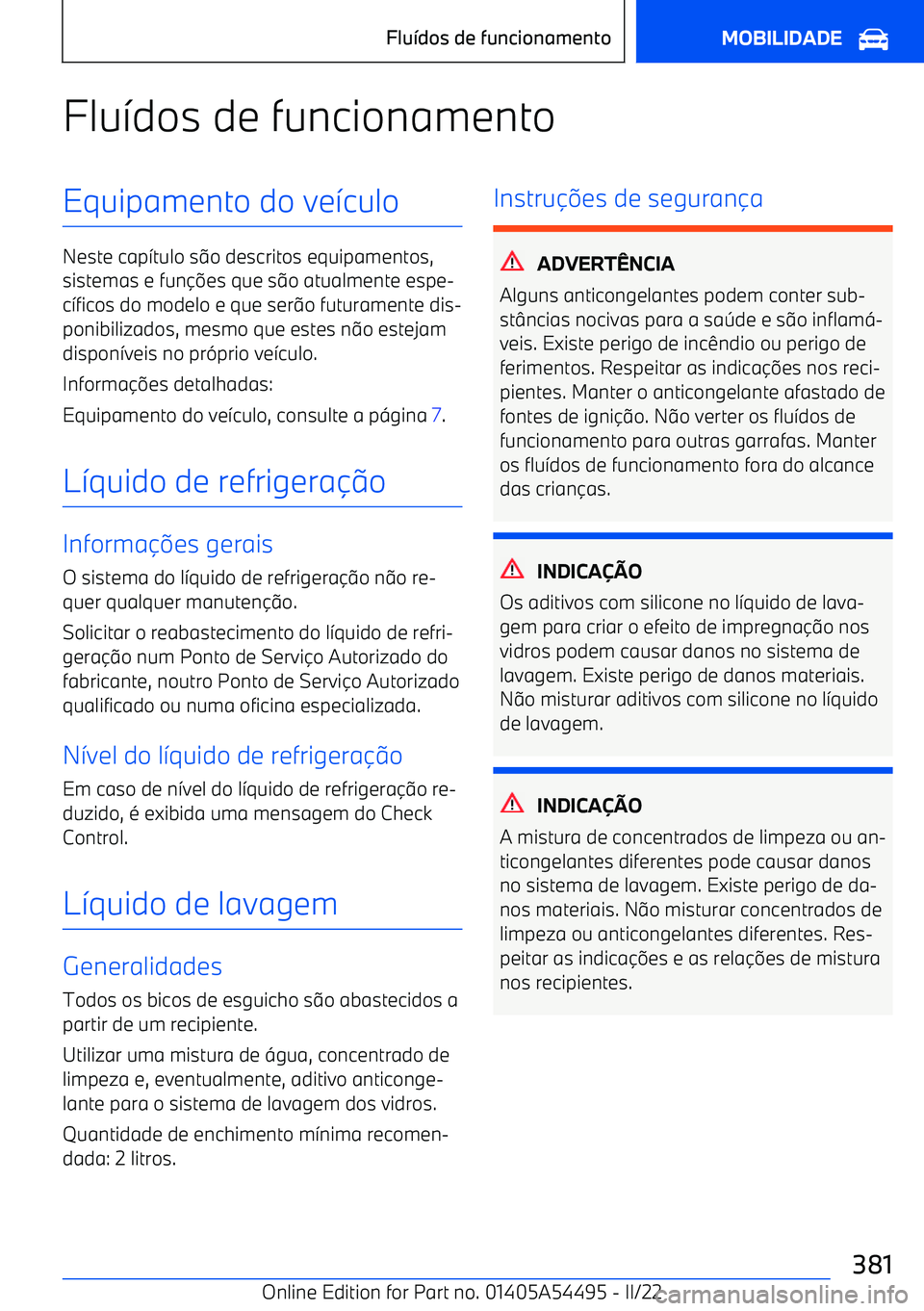 BMW IX 2022 Manual do condutor (in Portuguese) Flu7dos de funcionamentoEquipamento do ve 7culo
Neste cap 7tulo s 9o descritos equipamentos,
sistemas e fun BMW IX 2022 Manual do condutor (in Portuguese) Flu7dos de funcionamentoEquipamento do ve 7culo
Neste cap 7tulo s 9o descritos equipamentos,
sistemas e fun