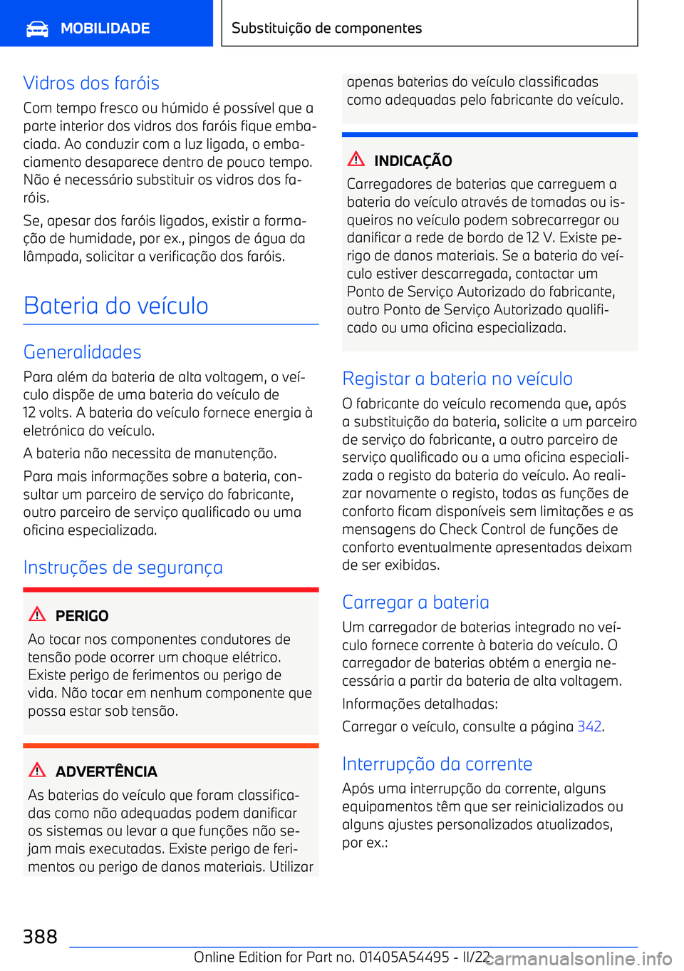 BMW IX 2022 Manual do condutor (in Portuguese) Vidros dos far(is
Com tempo fresco ou h Bmido BMW IX 2022 Manual do condutor (in Portuguese) Vidros dos far(is
Com tempo fresco ou h Bmido