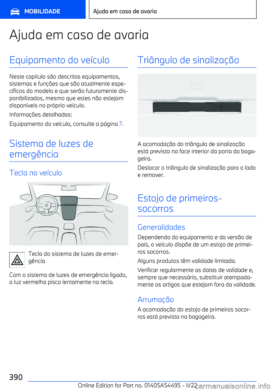 BMW IX 2022 Manual do condutor (in Portuguese) Ajuda em caso de avariaEquipamento do ve7culo
Neste cap 7tulo s 9o descritos equipamentos,
sistemas e fun BMW IX 2022 Manual do condutor (in Portuguese) Ajuda em caso de avariaEquipamento do ve7culo
Neste cap 7tulo s 9o descritos equipamentos,
sistemas e fun