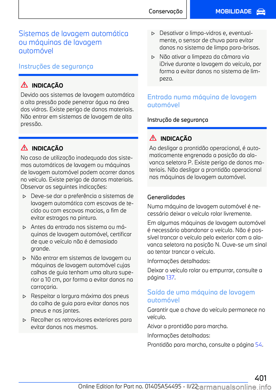 BMW IX 2022  Manual do condutor (in Portuguese) Sistemas de lavagem autom<tica
ou m <quinas de lavagem
autom (vel
Instru