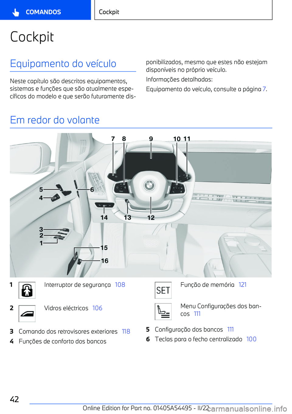 BMW IX 2022  Manual do condutor (in Portuguese) CockpitEquipamento do ve7culo
Neste cap 7tulo s 9o descritos equipamentos,
sistemas e fun