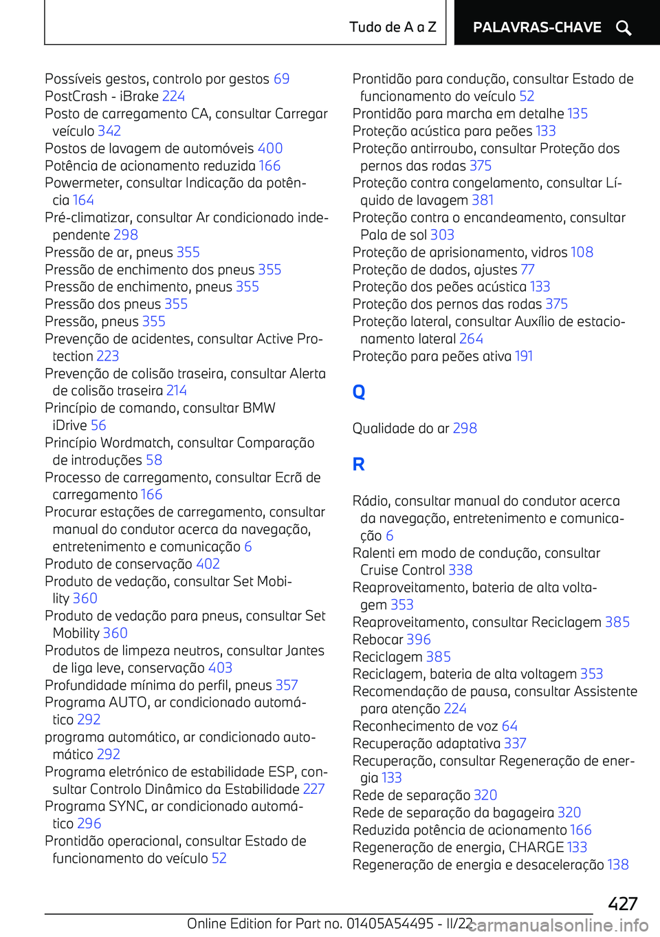 BMW IX 2022 Manual do condutor (in Portuguese) Poss7veis gestos, controlo por gestos 69
PostCrash BMW IX 2022 Manual do condutor (in Portuguese) Poss7veis gestos, controlo por gestos 69
PostCrash