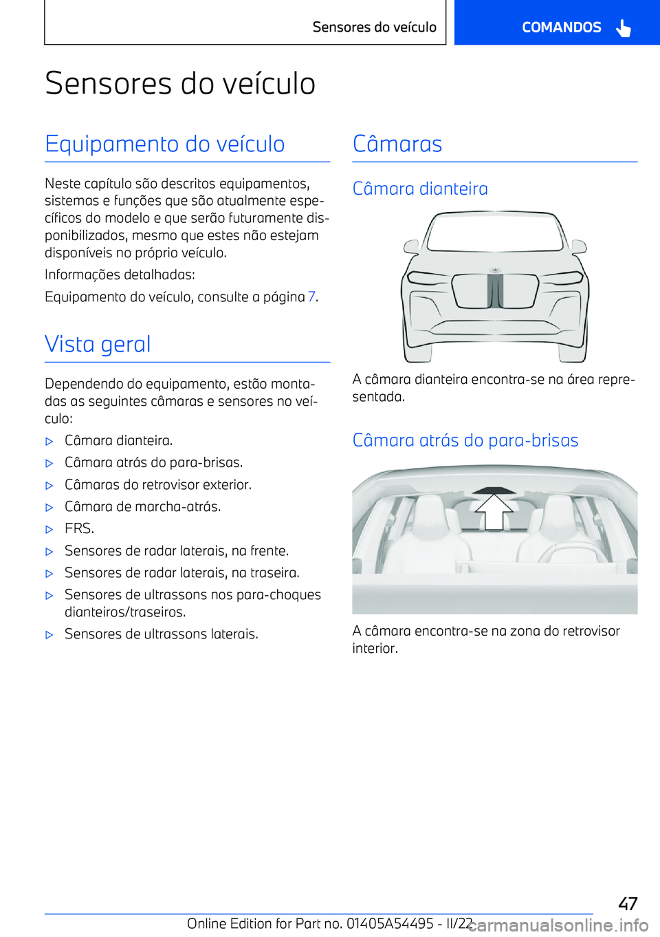 BMW IX 2022  Manual do condutor (in Portuguese) Sensores do ve7culoEquipamento do ve 7culo
Neste cap 7tulo s 9o descritos equipamentos,
sistemas e fun