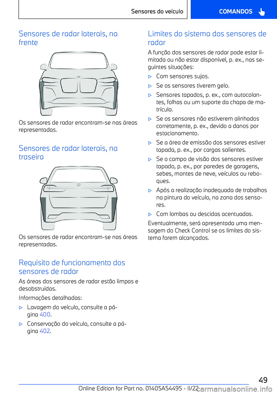 BMW IX 2022  Manual do condutor (in Portuguese) Sensores de radar laterais, na
frente
Os sensores de radar encontram