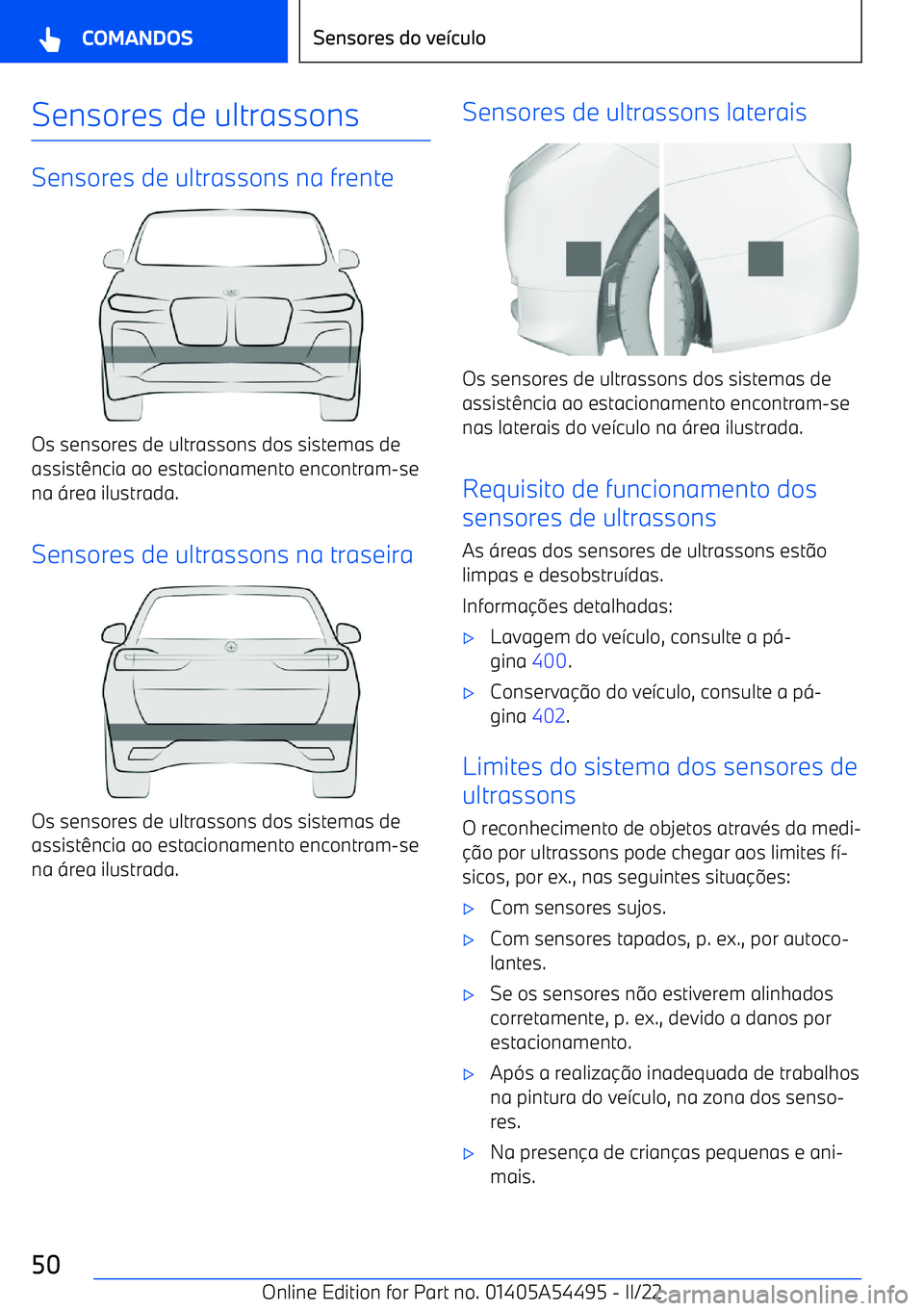 BMW IX 2022  Manual do condutor (in Portuguese) Sensores de ultrassons
Sensores de ultrassons na frente
Os sensores de ultrassons dos sistemas deassist