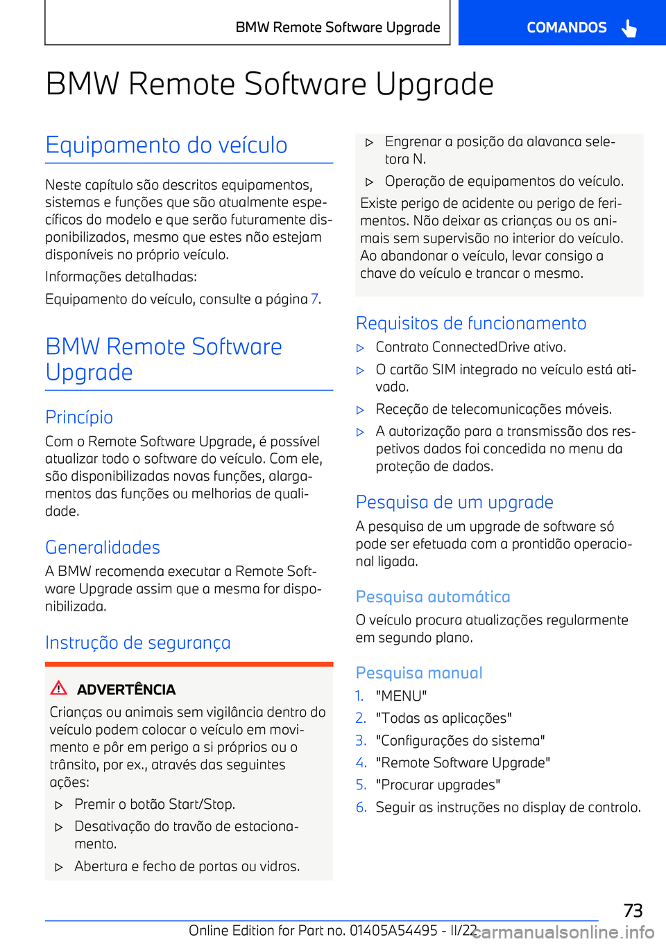 BMW IX 2022  Manual do condutor (in Portuguese) BMW Remote Software UpgradeEquipamento do ve7culo
Neste cap 7tulo s 9o descritos equipamentos,
sistemas e fun