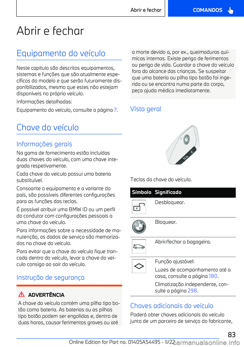 BMW IX 2022  Manual do condutor (in Portuguese) Abrir e fecharEquipamento do ve7culo
Neste cap 7tulo s 9o descritos equipamentos,
sistemas e fun