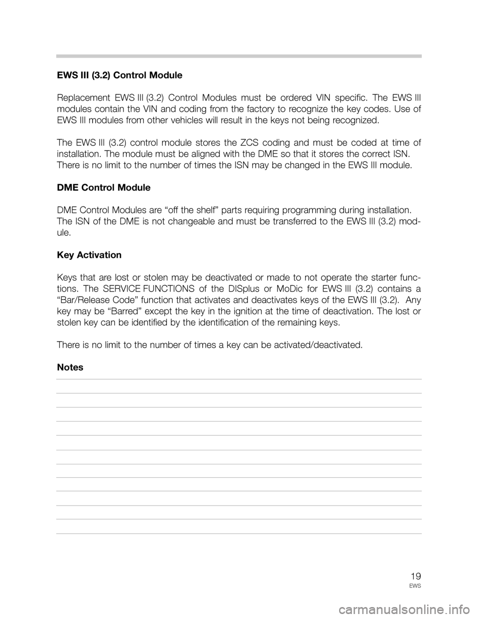 BMW 5 SERIES 1995 E34 Drive Away Protection Syst 19
EWS
EWS III (3.2) Control Module
Replacement  EWS III (3.2)  Control  Modules  must  be  ordered  VIN  specific.  The  EWS III
modules  contain  the  VIN  and  coding  from  the  factory  to  recog