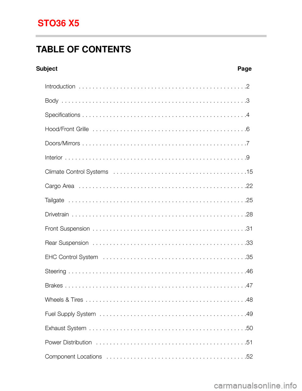 BMW X5 2005 E53 Workshop Manual TABLE OF CONTENTS
Subject Page
Introduction  . . . . . . . . . . . . . . . . . . . . . . . . . . . . . . . . . . . . . . . . . . . . . . . . .2
Body  . . . . . . . . . . . . . . . . . . . . . . . . . 