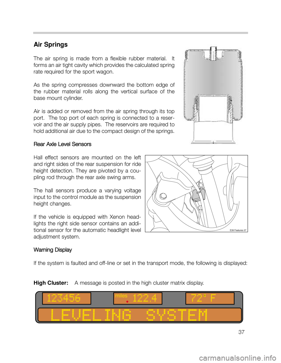 BMW X5 2005 E53 Owners Guide Air Springs
The air spring is made from a flexible rubber material. It
forms an air tight cavity which provides the calculated spring
rate required for the sport wagon.
As the spring co BMW X5 2005 E53 Owners Guide Air Springs
The air spring is made from a flexible rubber material. It
forms an air tight cavity which provides the calculated spring
rate required for the sport wagon.
As the spring co