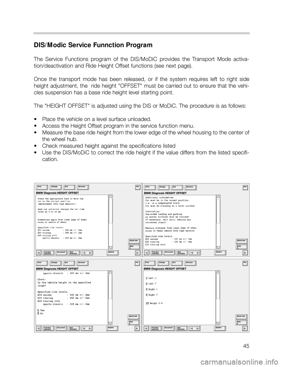 BMW X5 2005 E53 Service Manual 45
DIS/Modic Service Funnction Program
The Service Functions program of the DIS/MoDiC provides the Transport Mode activa-
tion/deactivation and Ride Height Offset functions (see next page). BMW X5 2005 E53 Service Manual 45
DIS/Modic Service Funnction Program
The Service Functions program of the DIS/MoDiC provides the Transport Mode activa-
tion/deactivation and Ride Height Offset functions (see next page).