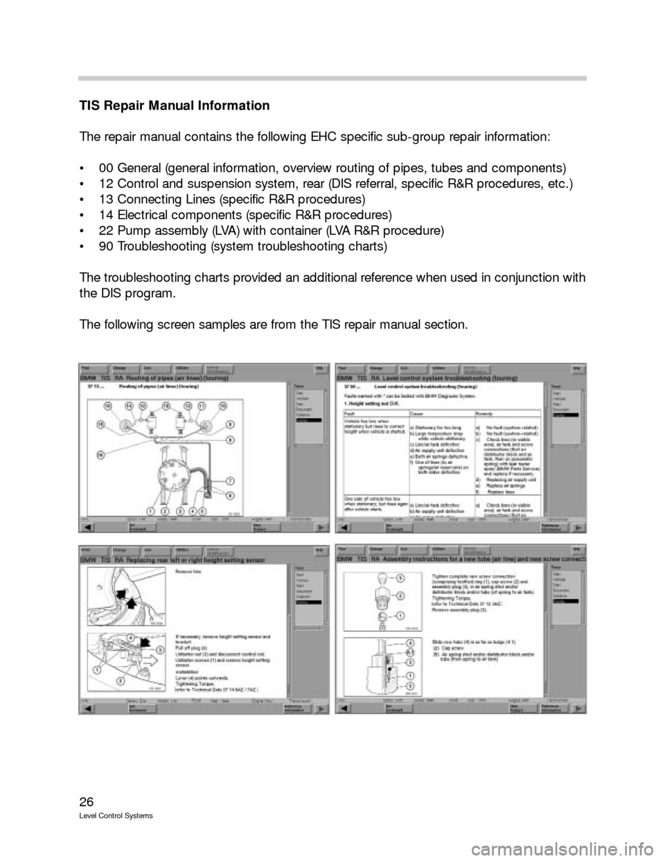 BMW X5 2006 E53 Level Control System Manual 26
Level Control Systems
TIS Repair Manual Information
The repair manual contains the following EHC specific sub-group repair information:
00 General (general information, overview routing of pipes, BMW X5 2006 E53 Level Control System Manual 26
Level Control Systems
TIS Repair Manual Information
The repair manual contains the following EHC specific sub-group repair information:
00 General (general information, overview routing of pipes,