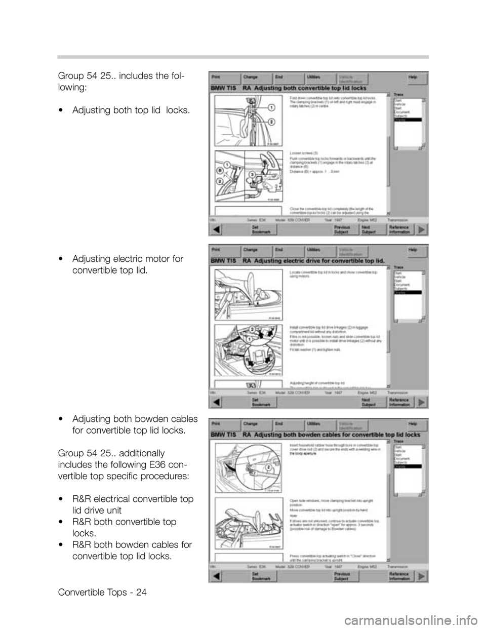 BMW 323I CONVERTIBLE 1996 E36 Convertible Tops Manual Convertible Tops - 24
Group 54 25.. includes the fol-
lowing:
•Adjusting both top lid  locks.
•Adjusting electric motor for
convertible top lid.
•Adjusting both bowden cables
for convertible top
