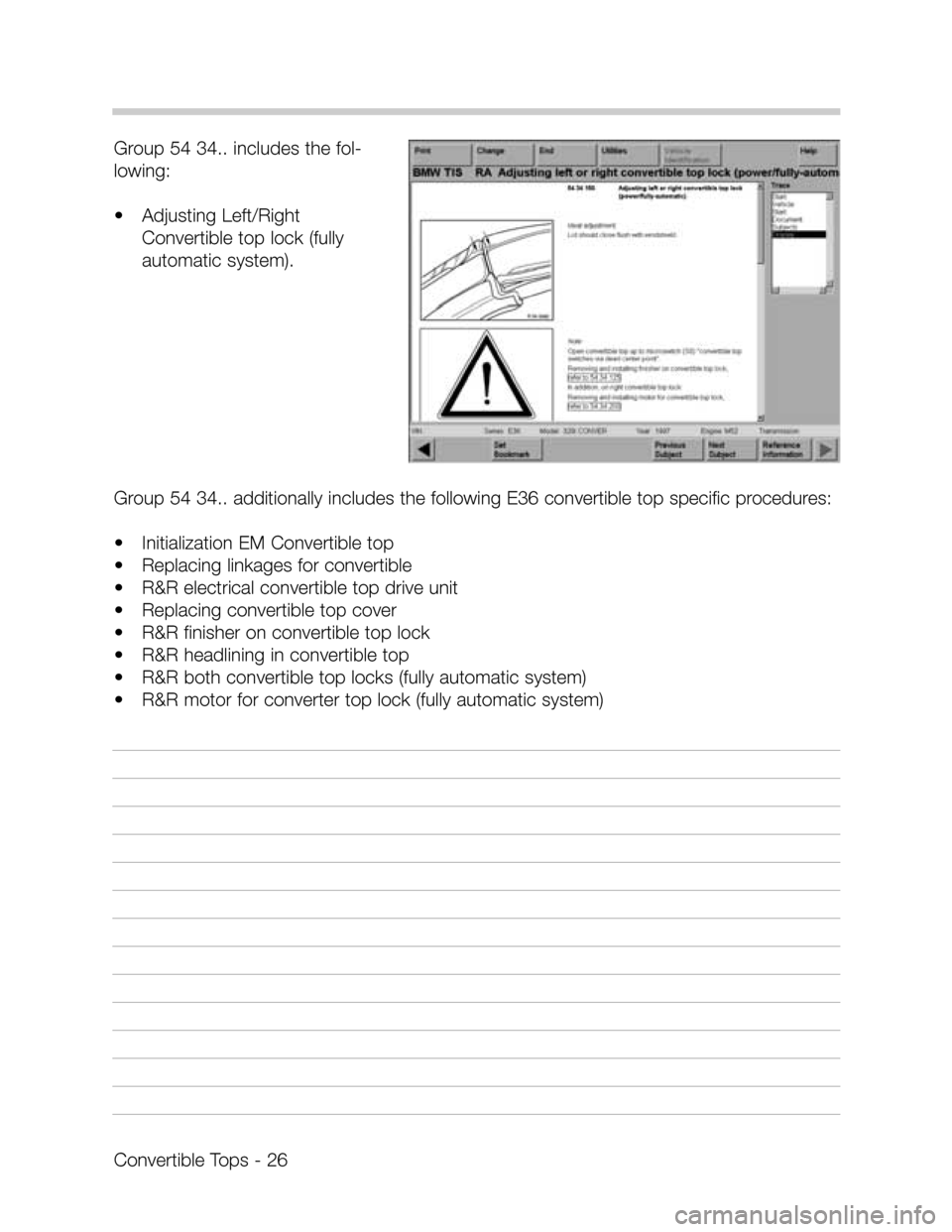 BMW 325I CONVERTIBLE 1998 E36 Convertible Tops Manual Convertible Tops - 26
Group 54 34.. includes the fol-
lowing:
•Adjusting Left/Right
Convertible top lock (fully
automatic system).
Group 54 34.. additionally includes the following E36 convertible t