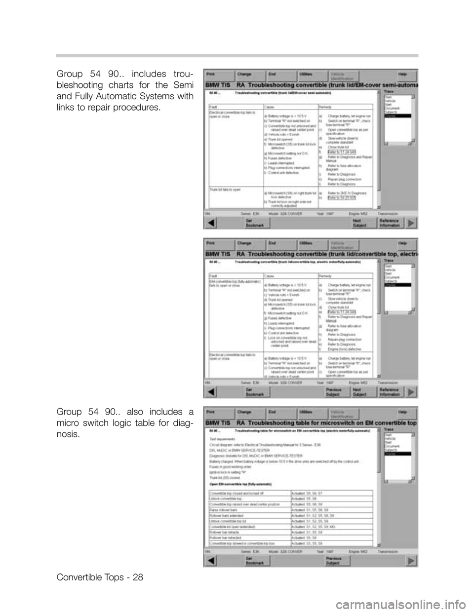BMW 328I CONVERTIBLE 1995 E36 Convertible Tops Manual Group  54  90..  includes  trou-
bleshooting  charts  for  the  Semi
and  Fully  Automatic  Systems  with
links to repair procedures.
Group  54  90..  also  includes  a
micro  switch  logic  table  fo