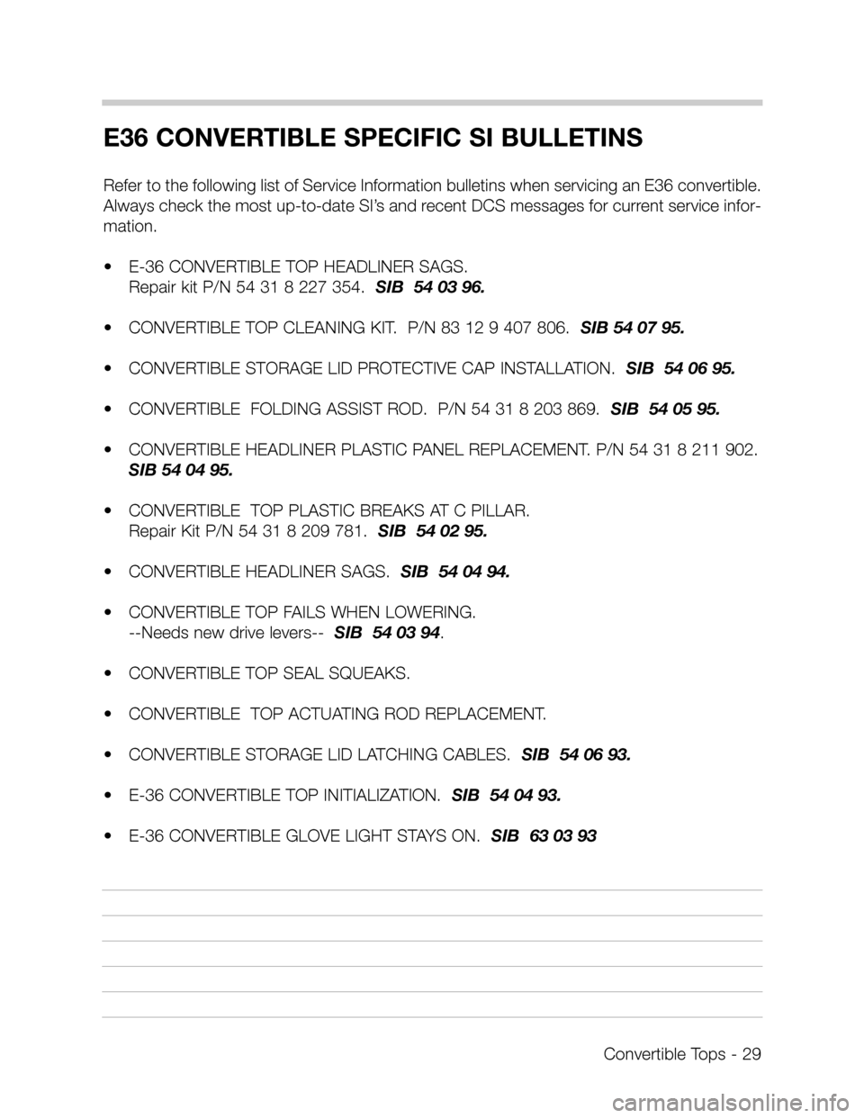 BMW 328I CONVERTIBLE 1998 E36 Convertible Tops Manual E36 CONVERTIBLE SPECIFIC SI BULLETINS 
Refer to the following list of Service Information bulletins when servicing an E36 convertible.
Always check the most up-to-date SI’s and recent DCS messages f