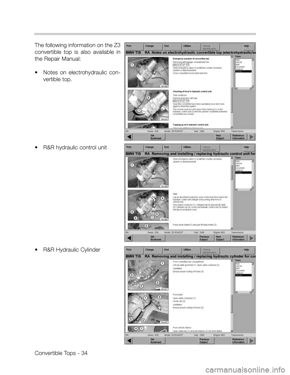 BMW Z3 CONVERTIBLE 1995 E36 Convertible Tops Manual Convertible Tops - 34
The following information on the Z3
convertible  top  is  also  available  in
the Repair Manual: 
•Notes  on  electrohydraulic  con-
vertible top.
•R&R hydraulic control unit