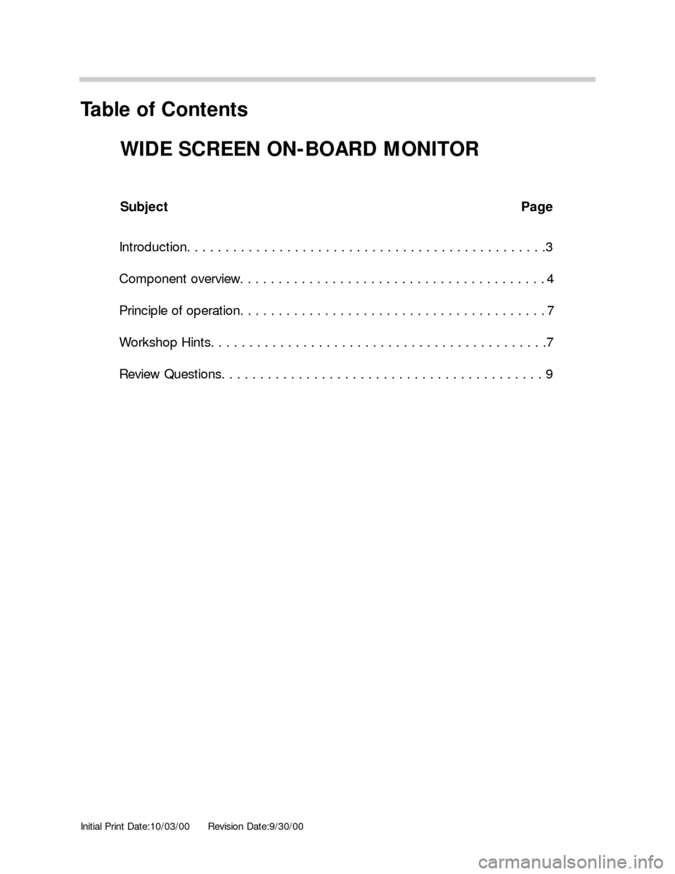 BMW 3 SERIES 2002 E46 Wide Screen On Board Monitor Workshop Manual Initial Print Date:10/03/00Revision Date:9/30/00
Subject Page
Introduction. . . . . . . . . . . . . . . . . . . . . . . . . . . . . . . . . . . . . . . . . . . . . . .3
Component overview. . . . . . .