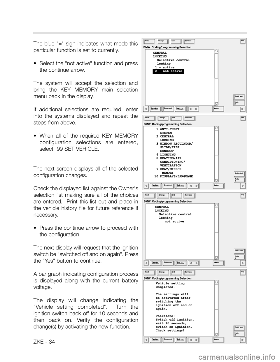 BMW X5 2001 E53 Central Body Electronics Owners Guide ZKE - 34
The  blue  "="  sign  indicates  what  mode  this
particular function is set to currently.   
•  Select the "not active" function and press
the continue arrow.
The  system  will  accept  th