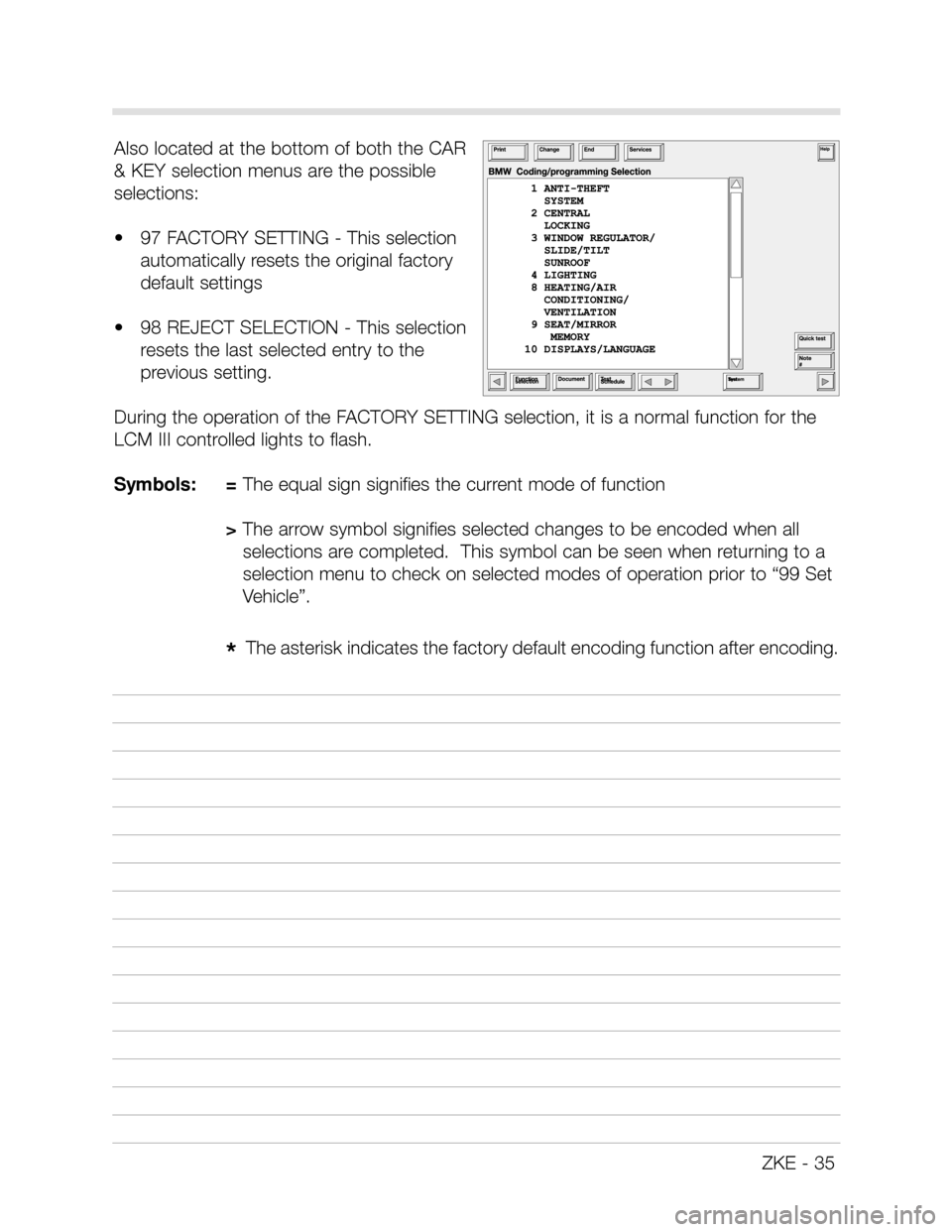 BMW X5 2001 E53 Central Body Electronics Owners Guide                  ZKE - 35
Also located at the bottom of both the CAR
& KEY selection menus are the possible
selections:
•   97 FACTORY SETTING - This selection
automatically resets the original fact