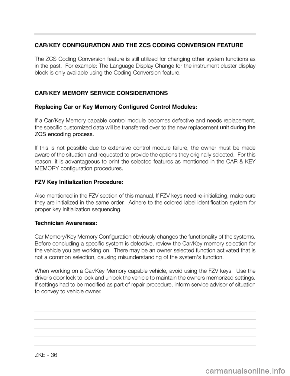 BMW X5 2001 E53 Central Body Electronics Workshop Manual ZKE - 36
CAR/KEY CONFIGURATION AND THE ZCS CODING CONVERSION FEATURE
The ZCS Coding Conversion feature is still utilized for changing other system functions as
in the past.  For example: The Language 