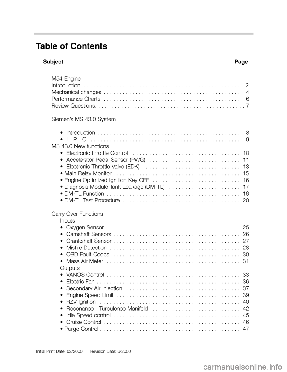 BMW X5 2004 E53 M54 Engine Workshop Manual Initial Print Date: 02/2000Revision Date: 6/2000
Subject Page
M54 Engine
Introduction  . . . . . . . . . . . . . . . . . . . . . . . . . . . . . . . . . . . . . . . . . . . . . . . . . 2  
Mechanical 