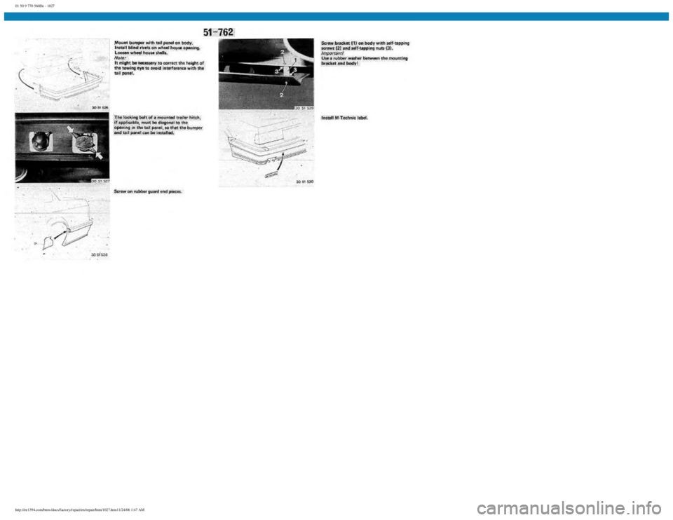 BMW E30 1982 Repair Manual
01 50 9 770 560De - 1027
http://ee1394.com/bmw/docs/factory/repair/en/repair/htm/1027.htm11/24/06 1:47 AM BMW E30 1982 Repair Manual
01 50 9 770 560De - 1027
http://ee1394.com/bmw/docs/factory/repair/en/repair/htm/1027.htm11/24/06 1:47 AM