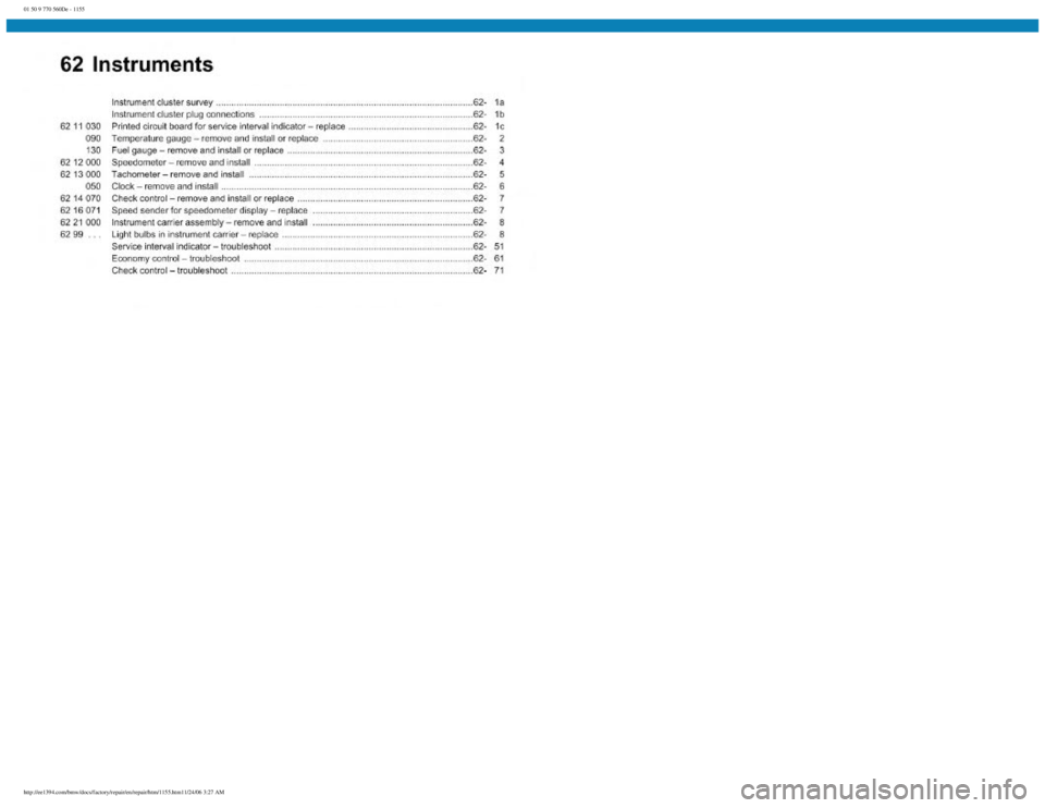BMW E30 1982 Repair Manual
01 50 9 770 560De - 1155
http://ee1394.com/bmw/docs/factory/repair/en/repair/htm/1155.htm11/24/06 3:27 AM BMW E30 1982 Repair Manual
01 50 9 770 560De - 1155
http://ee1394.com/bmw/docs/factory/repair/en/repair/htm/1155.htm11/24/06 3:27 AM