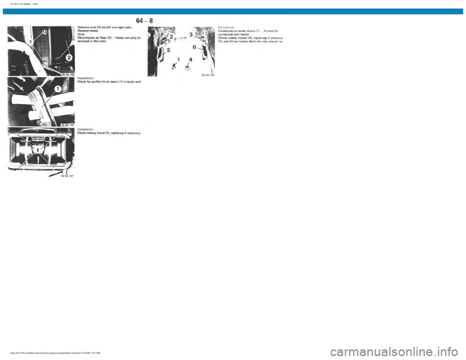 BMW E30 1982 Repair Manual
01 50 9 770 560De - 1204
http://ee1394.com/bmw/docs/factory/repair/en/repair/htm/1204.htm11/24/06 3:39 AM BMW E30 1982 Repair Manual
01 50 9 770 560De - 1204
http://ee1394.com/bmw/docs/factory/repair/en/repair/htm/1204.htm11/24/06 3:39 AM