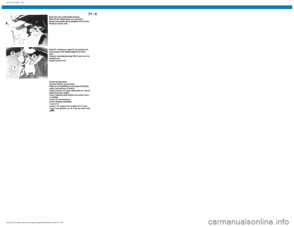 BMW E30 1982 Repair Manual
01 50 9 770 560De - 1285
http://ee1394.com/bmw/docs/factory/repair/en/repair/htm/1285.htm11/24/06 3:57 AM BMW E30 1982 Repair Manual
01 50 9 770 560De - 1285
http://ee1394.com/bmw/docs/factory/repair/en/repair/htm/1285.htm11/24/06 3:57 AM
