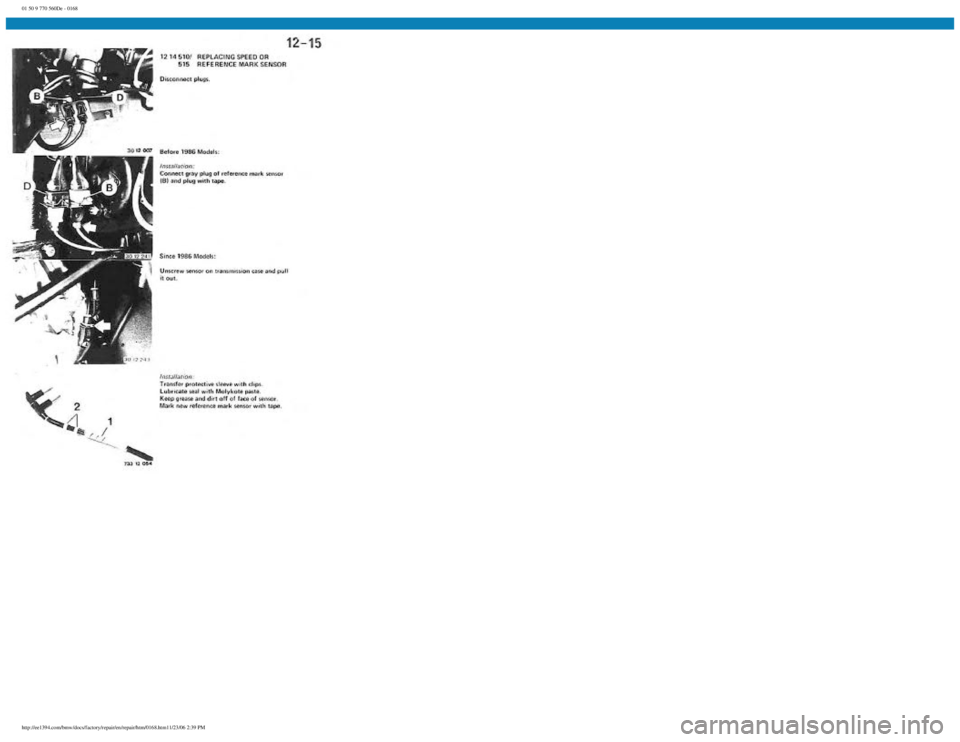BMW E30 1982 Repair Manual
01 50 9 770 560De - 0168
http://ee1394.com/bmw/docs/factory/repair/en/repair/htm/0168.htm11/23/06 2:39 PM BMW E30 1982 Repair Manual
01 50 9 770 560De - 0168
http://ee1394.com/bmw/docs/factory/repair/en/repair/htm/0168.htm11/23/06 2:39 PM