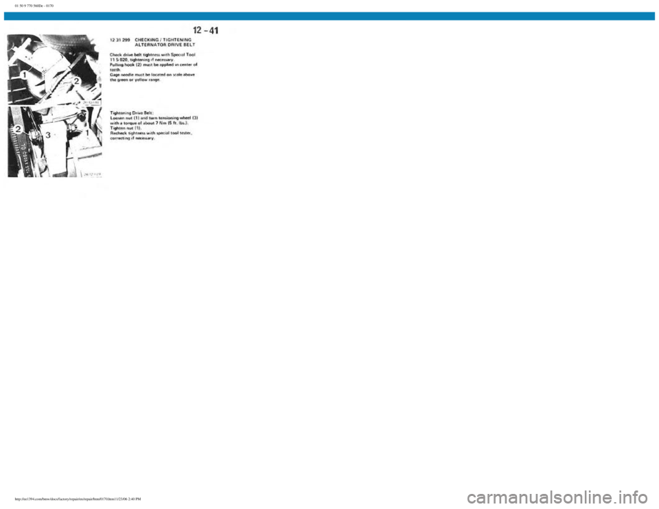 BMW E30 1982 Repair Manual
01 50 9 770 560De - 0170
http://ee1394.com/bmw/docs/factory/repair/en/repair/htm/0170.htm11/23/06 2:40 PM BMW E30 1982 Repair Manual
01 50 9 770 560De - 0170
http://ee1394.com/bmw/docs/factory/repair/en/repair/htm/0170.htm11/23/06 2:40 PM