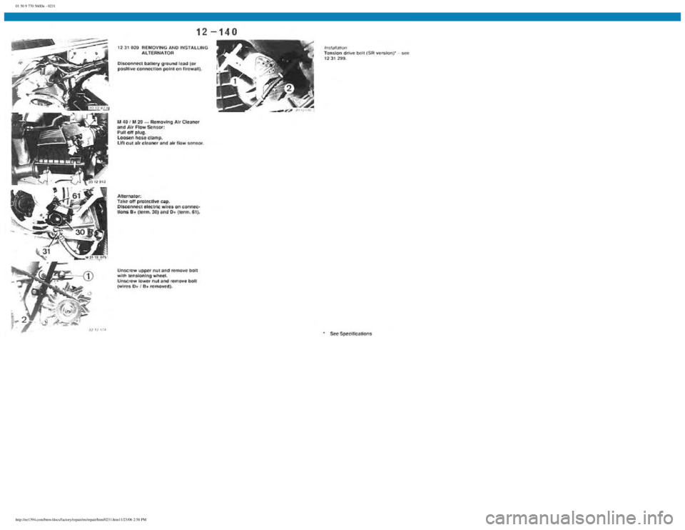 BMW E30 1982 Repair Manual
01 50 9 770 560De - 0231
http://ee1394.com/bmw/docs/factory/repair/en/repair/htm/0231.htm11/23/06 2:58 PM BMW E30 1982 Repair Manual
01 50 9 770 560De - 0231
http://ee1394.com/bmw/docs/factory/repair/en/repair/htm/0231.htm11/23/06 2:58 PM