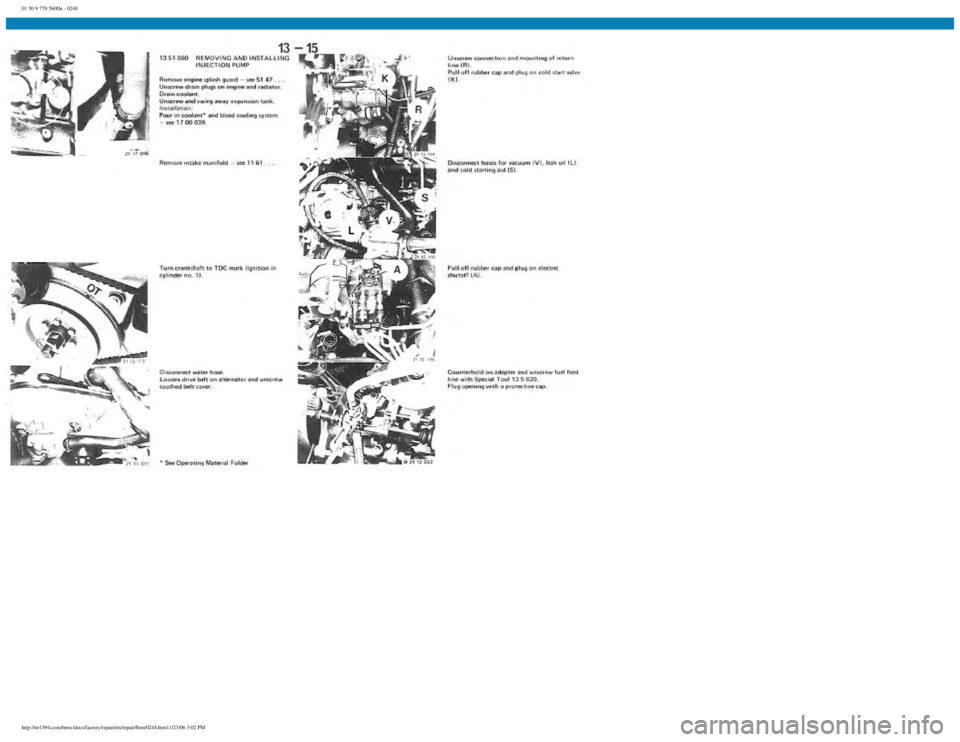BMW E30 1982 Repair Manual
01 50 9 770 560De - 0248
http://ee1394.com/bmw/docs/factory/repair/en/repair/htm/0248.htm11/23/06 3:02 PM BMW E30 1982 Repair Manual
01 50 9 770 560De - 0248
http://ee1394.com/bmw/docs/factory/repair/en/repair/htm/0248.htm11/23/06 3:02 PM