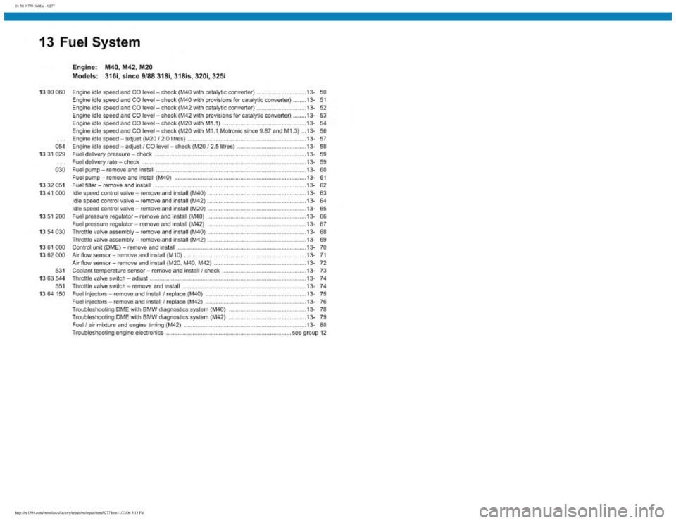 BMW E30 1982  Repair Manual 
01 50 9 770 560De - 0277
 
http://ee1394.com/bmw/docs/factory/repair/en/repair/htm/0277.htm11/23/06 3:13 PM 