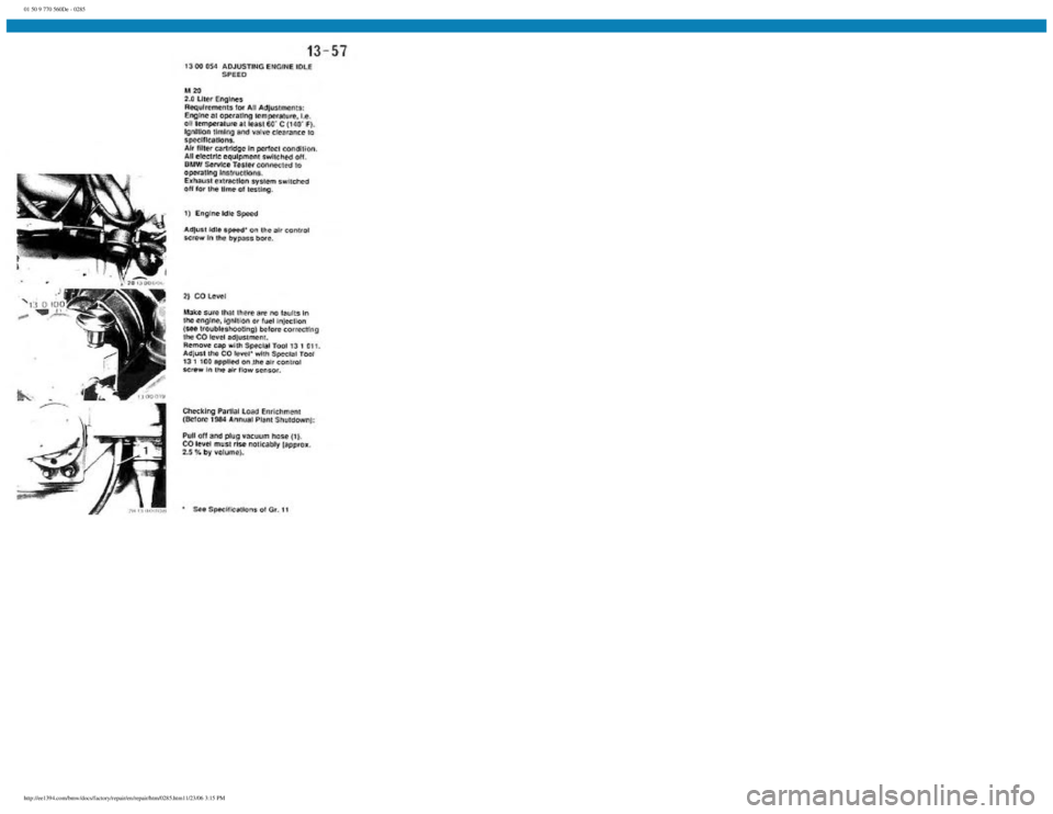 BMW E30 1982  Repair Manual 
01 50 9 770 560De - 0285
 
http://ee1394.com/bmw/docs/factory/repair/en/repair/htm/0285.htm11/23/06 3:15 PM 
