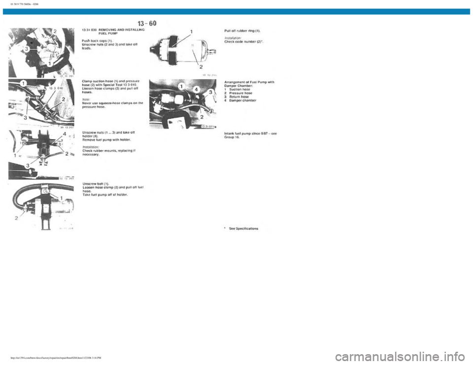 BMW E30 1982  Repair Manual 
01 50 9 770 560De - 0288
 
http://ee1394.com/bmw/docs/factory/repair/en/repair/htm/0288.htm11/23/06 3:16 PM 
