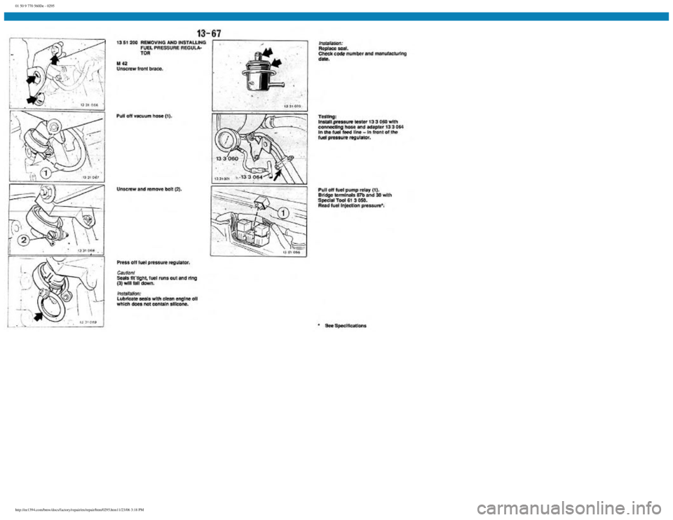BMW E30 1982  Repair Manual 
01 50 9 770 560De - 0295
 
http://ee1394.com/bmw/docs/factory/repair/en/repair/htm/0295.htm11/23/06 3:18 PM 
